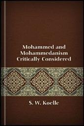 Mohammed and Mohammedanism Critically Considered