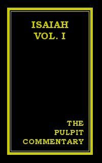 The Pulpit Commentary: Isaiah (Vol. I)