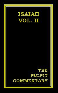 The Pulpit Commentary: Isaiah (Vol. II)