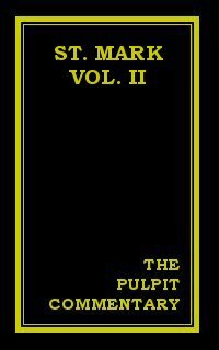 The Pulpit Commentary: St. Mark (Vol. II)