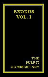 The Pulpit Commentary: Exodus (Vol. I)