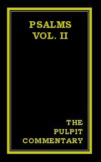 The Pulpit Commentary: Psalms (Vol. II)
