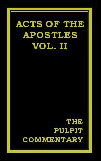 The Pulpit Commentary: Acts of the Apostles (Vol. II)
