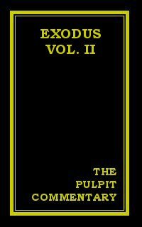 The Pulpit Commentary: Exodus (Vol. II)