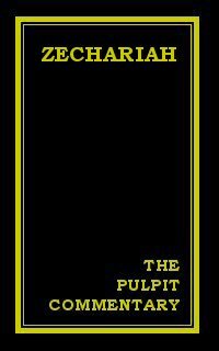 The Pulpit Commentary: Zechariah