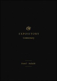 Daniel–Malachi (ESV Expository Commentary, Vol. 7 | ESVEC)