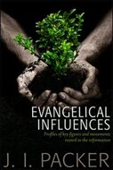Evangelical Influences: Profiles of Figures and Movements Rooted in the Reformation