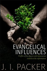 Evangelical Influences: Profiles of Figures and Movements Rooted in the Reformation