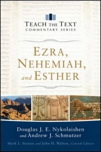Ezra, Nehemiah and Esther (Teach the Text Commentary Series)