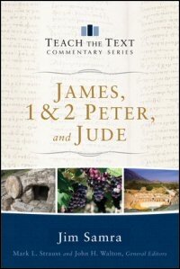 James, 1 & 2 Peter, and Jude (Teach the Text Commentary Series)