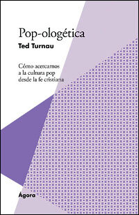 Pop-ologética: Una perspectiva cristiana de la cultura pop