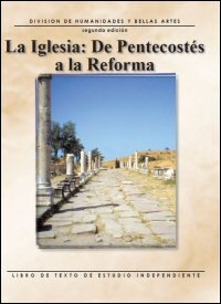 La iglesia: De Pentecostés a la Reforma: Libro texto de estudio independiente
