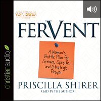 Fervent: A Woman’s Battle Plan to Serious, Specific and Strategic Prayer (audio)