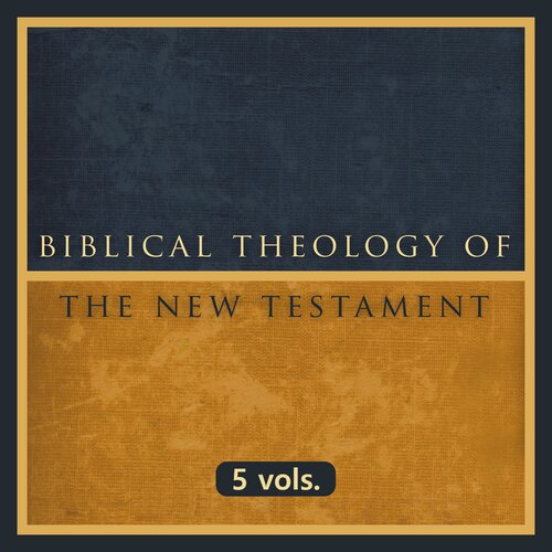 Biblical Theology of the New Testament | BTNT (5 vols.)