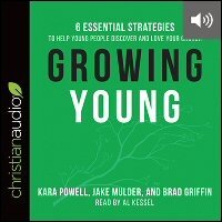 Growing Young: Six Essential Strategies to Help Young People Discover and Love Your Church