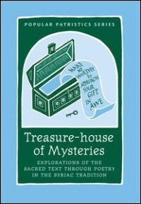 Treasure-house of Mysteries: Exploration of the Sacred Text through Poetry in the Syriac Tradition (Popular Patristics Series)