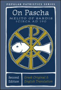 On Pascha: With the Fragments of Melito and Other Material Related to the Quartodecimans: Translation (Popular Patristics Series)