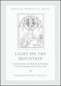 Light on the Mountain: Greek Patristic and Byzantine Homilies on the Transfiguration of the Lord (Popular Patristics Series)