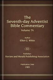The Seventh-day Adventist Bible Commentary, Volume 7A