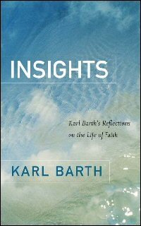 Insights: Karl Barth’s Reflections on the Life of Faith