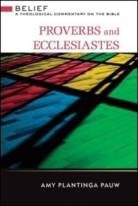 Proverbs and Ecclesiastes (Belief: A Theological Commentary on the Bible)