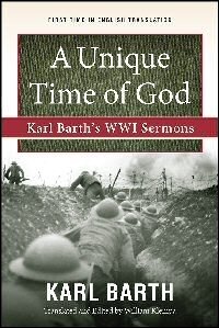 A Unique Time of God: Karl Barth’s WWI Sermons