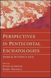 Perspectives in Pentecostal Eschatologies: World without End