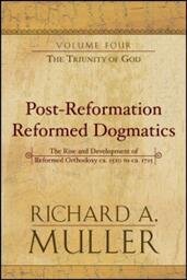 Post-Reformation Reformed Dogmatics: The Rise and Development of Reformed Orthodoxy; Volume 4: The Triunity of God