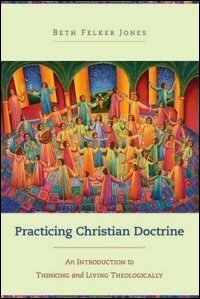 Practicing Christian Doctrine: An Introduction to Thinking and Living Theologically