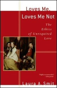 Loves Me, Loves Me Not: The Ethics of Unrequited Love