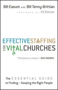 Effective Staffing for Vital Churches: The Essential Guide to Finding and Keeping the Right People