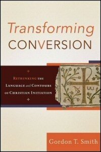 Transforming Conversion: Rethinking the Language and Contours of Christian Initiation