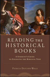 Reading the Historical Books: A Student’s Guide to Engaging the Biblical Text