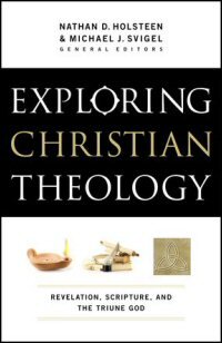 Exploring Christian Theology, Volume I: Revelation, Scripture, and the Triune God