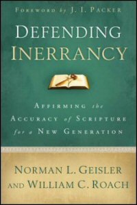 Defending Inerrancy: Affirming the Accuracy of Scripture for a New Generation