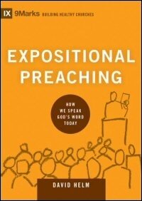 Expositional Preaching: How We Speak God’s Word Today (9Marks Building Healthy Churches Series)