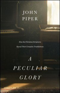 A Peculiar Glory: How the Christian Scriptures Reveal Their Complete Truthfulness