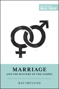 Marriage and the Mystery of the Gospel (Short Studies in Biblical Theology)