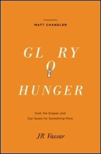 Glory Hunger: God, the Gospel, and Our Quest for Something More