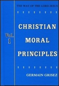The Way of the Lord Jesus, Volume One: Christian Moral Principles