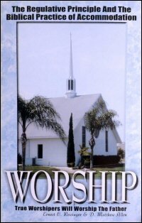 Worship: The Regulative Principle and the Biblical Practice of Accommodation