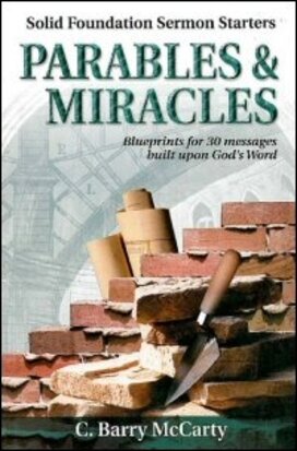 Parables & Miracles: Blueprints for 30 Messages Built upon God’s Word