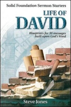 Life of David: Blueprints for 30 Messages Built upon God’s Word