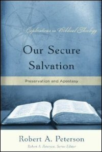 Our Secure Salvation: Preservation and Apostasy (Explorations in Biblical Theology)