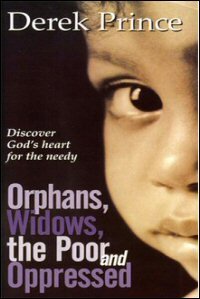 Orphans, Widows, the Poor and Oppressed: God Cares about the Needy. Do We?