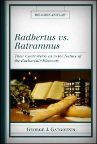 Radbertus vs. Ratramnus: Their Controversy as to the Nature of the Eucharistic Elements