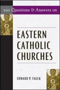 101 Questions and Answers on Eastern Catholic Churches