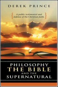Philosophy, the Bible and the Supernatural: A Public Testimonial and Defense of the Christian Faith