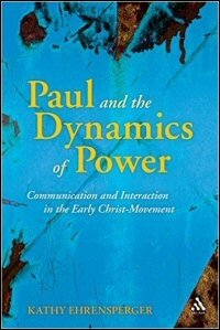 Paul and the Dynamics of Power: Communication and Interaction in the Early Christ-Movement