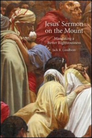 Jesus’ Sermon on the Mount: Mandating a Better Righteousness